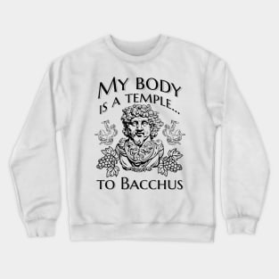 My body is a temple... to Bacchus Crewneck Sweatshirt